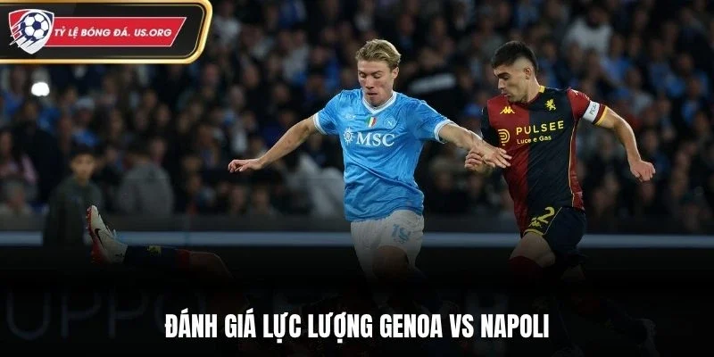 Đánh giá lực lượng Genoa vs Napoli